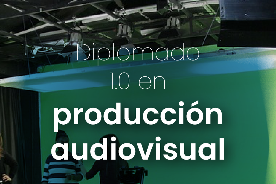 Diplomado 1.0 en producción audiovisual